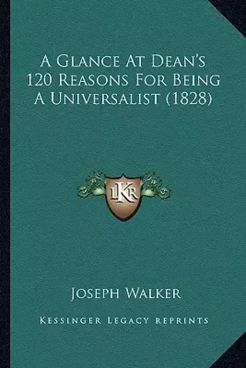 A Glance At Dean's 120 Reasons For Being A Universalist (1828)