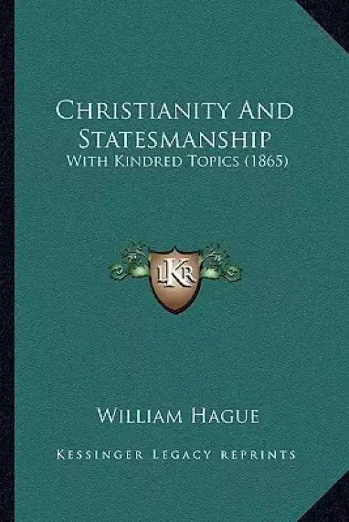 Christianity And Statesmanship: With Kindred Topics (1865)