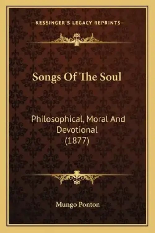 Songs Of The Soul: Philosophical, Moral And Devotional (1877)