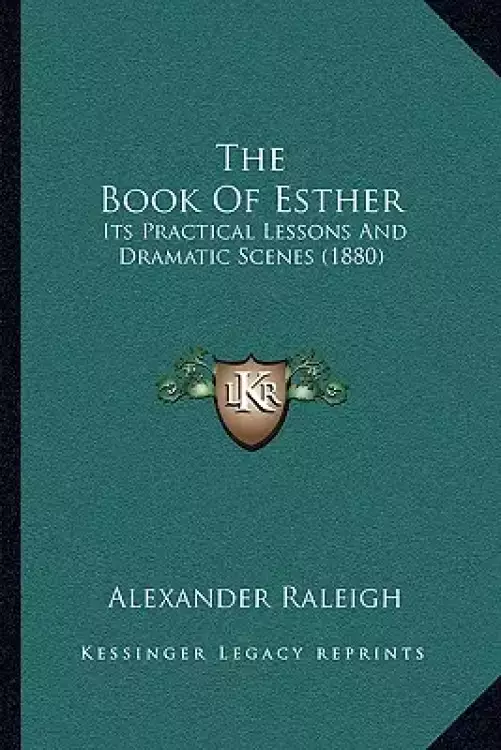 The Book Of Esther: Its Practical Lessons And Dramatic Scenes (1880)
