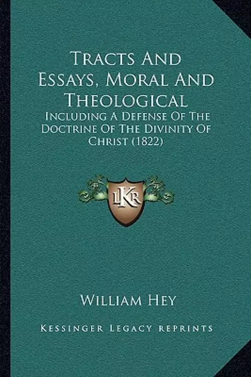 Tracts And Essays, Moral And Theological: Including A Defense Of The Doctrine Of The Divinity Of Christ (1822)