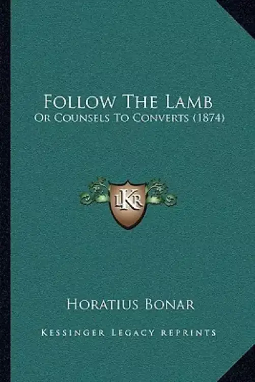 Follow The Lamb: Or Counsels To Converts (1874)