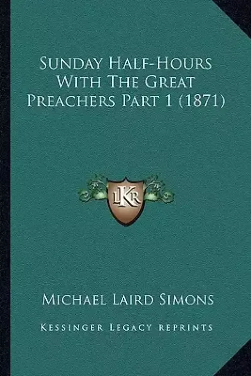 Sunday Half-Hours With The Great Preachers Part 1 (1871)
