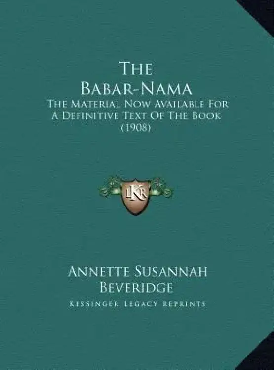 The Babar-Nama: The Material Now Available For A Definitive Text Of The Book (1908)