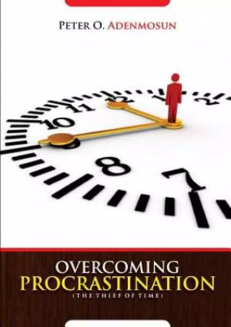 Overcoming Procrastination, the Thief of Time