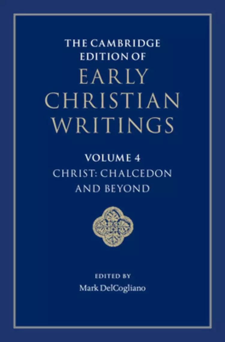 Cambridge Edition Of Early Christian Writings: Volume 4, Christ: Chalcedon And Beyond