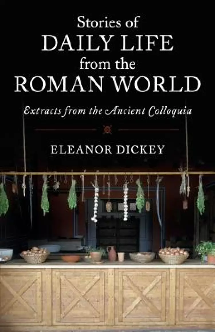 Stories of Daily Life from the Roman World: Extracts from the Ancient Colloquia