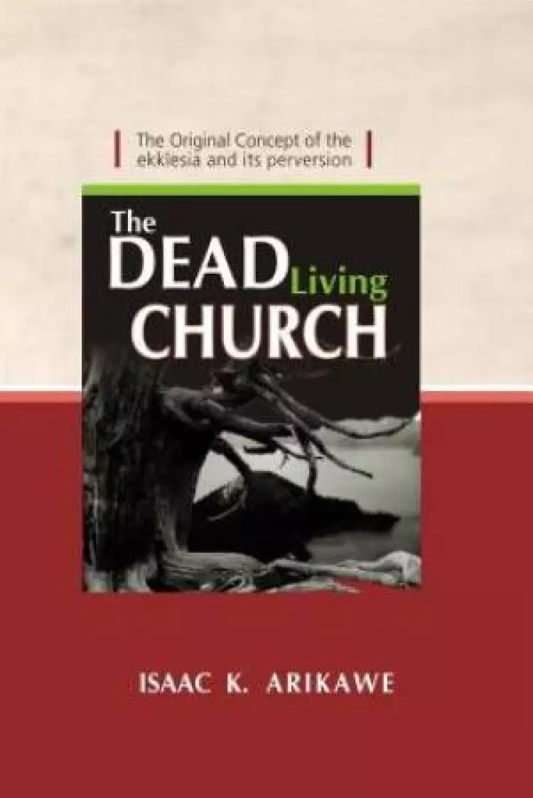 The Dead Living Church: The Original Concept of the Ekklesia and its perversion