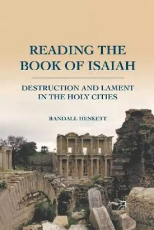 Reading the Book of Isaiah : Destruction and Lament in the Holy Cities