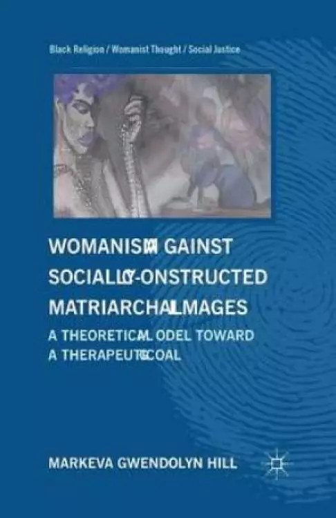Womanism against Socially Constructed Matriarchal Images : A Theoretical Model toward a Therapeutic Goal