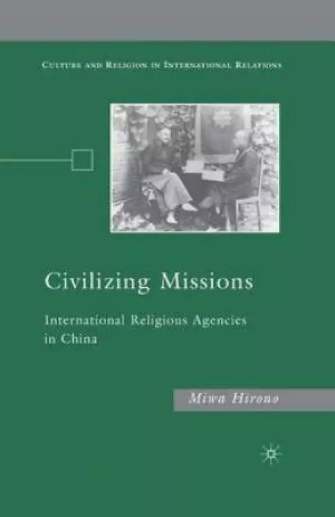 Civilizing Missions : International Religious Agencies in China