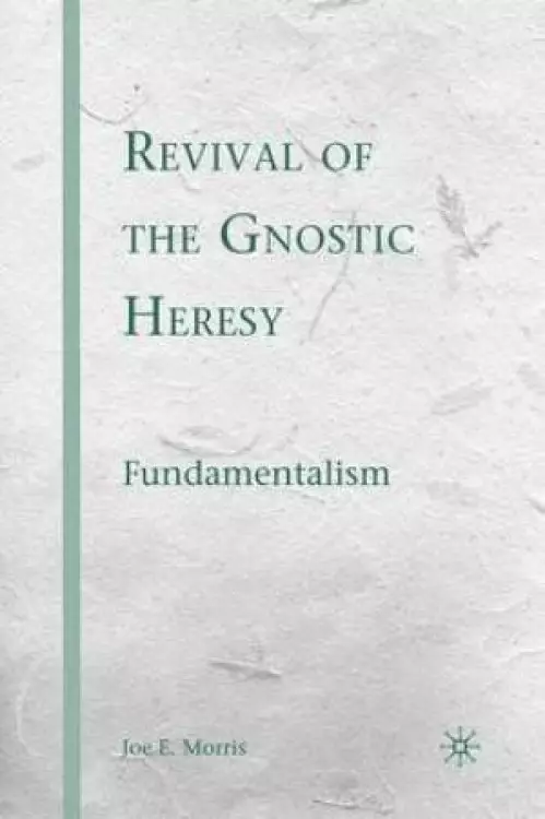 Revival of the Gnostic Heresy : Fundamentalism