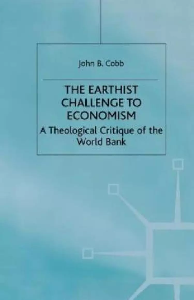 The Earthist Challenge to Economism : A Theological Critique of the World Bank