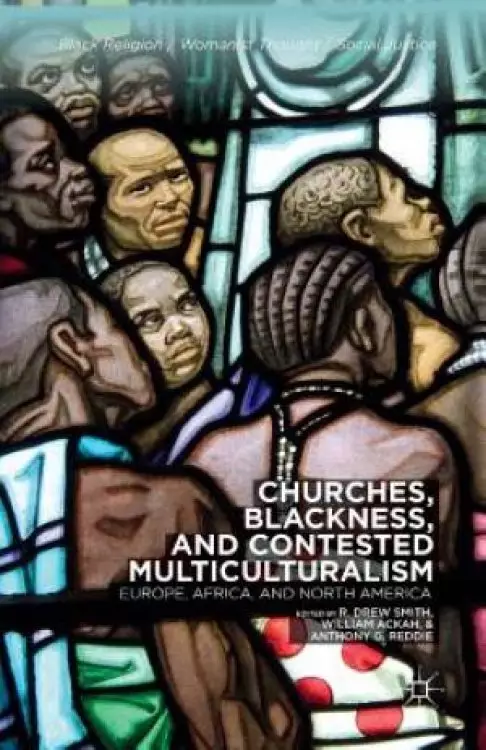 Churches, Blackness, and Contested Multiculturalism : Europe, Africa, and North America