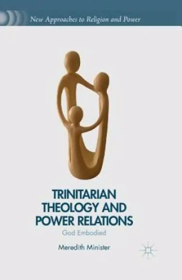 Trinitarian Theology and Power Relations : God Embodied