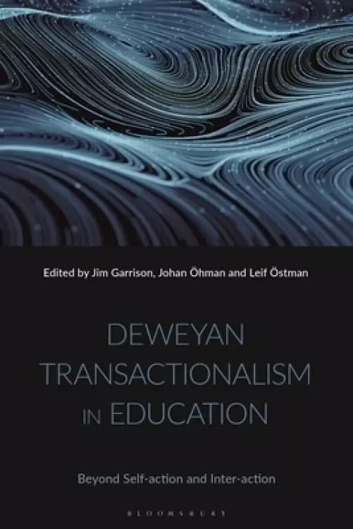 Deweyan Transactionalism in Education: Beyond Self-action and Inter-action