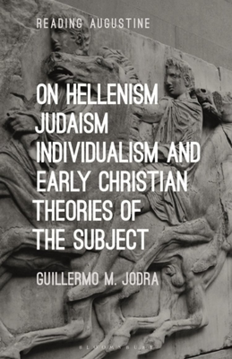 On Hellenism, Judaism, Individualism, and Early Christian Theories of the Subject