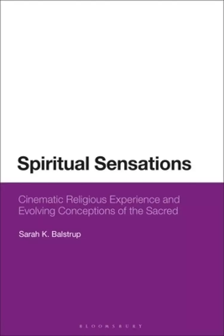 Spiritual Sensations: Cinematic Religious Experience and Evolving Conceptions of the Sacred