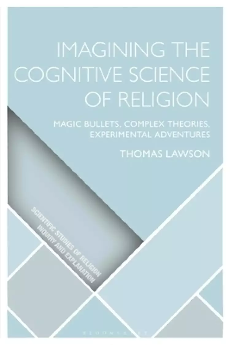 Imagining the Cognitive Science of Religion: Magic Bullets, Complex Theories, Experimental Adventures