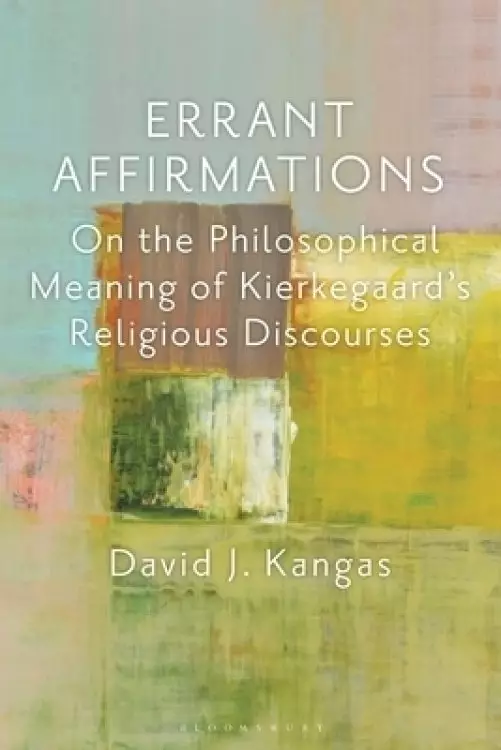 Errant Affirmations: On the Philosophical Meaning of Kierkegaard's Religious Discourses