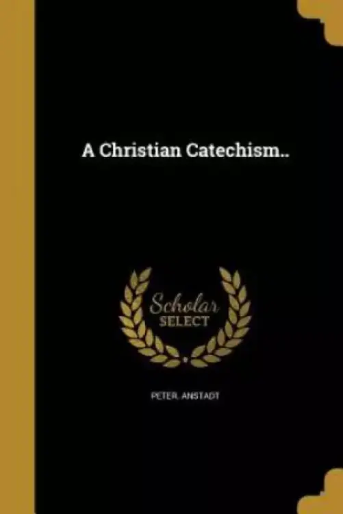 A Christian Catechism..