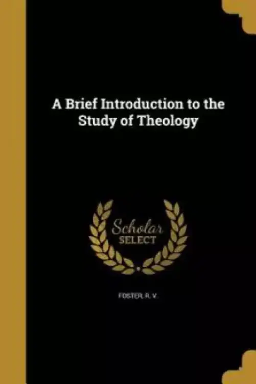 A Brief Introduction to the Study of Theology
