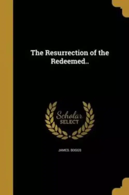 The Resurrection of the Redeemed..