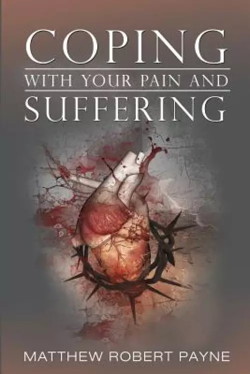 Coping With Your Pain and Suffering: Encouragement When You're Not Healed But You Love God