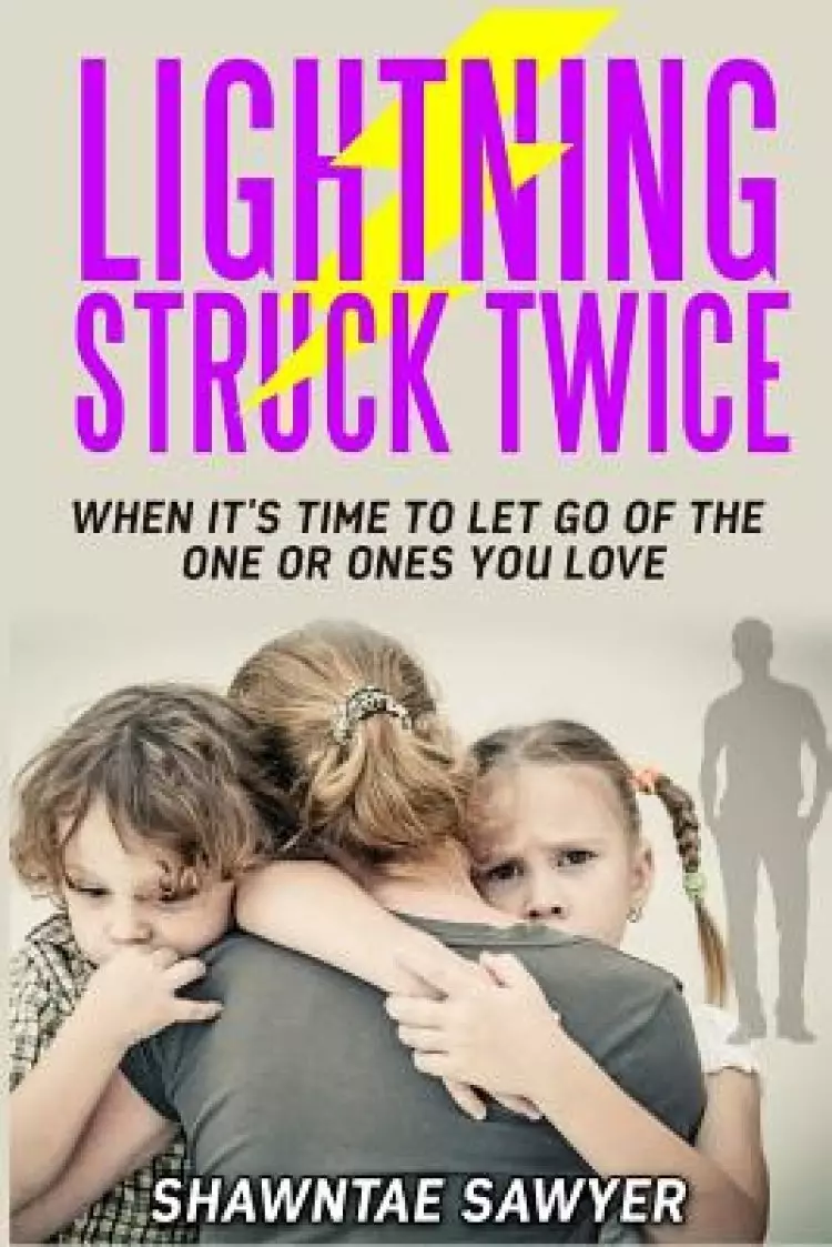 Lightning Struck Twice : When It's Time to Let Go of the One or Ones You Love