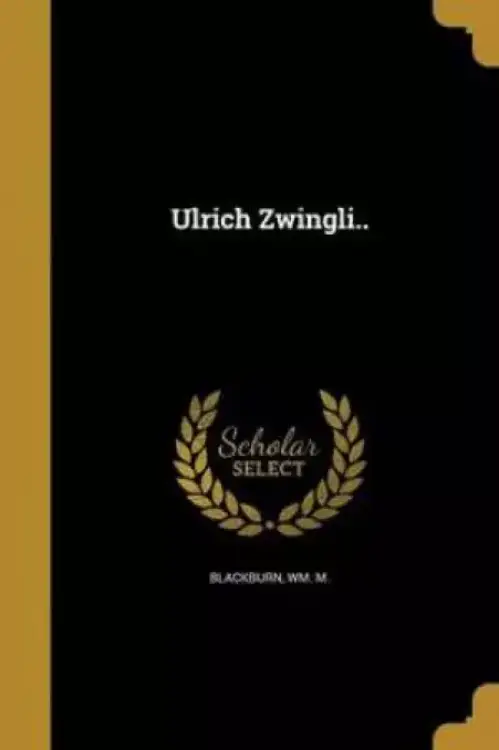 Ulrich Zwingli..