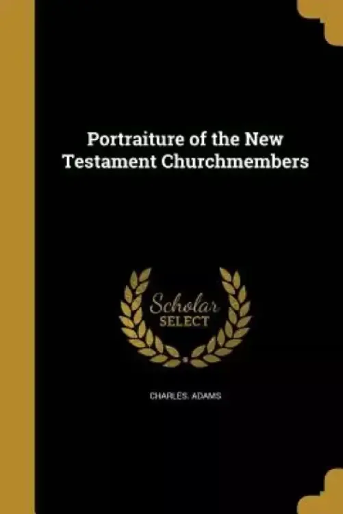 Portraiture of the New Testament Churchmembers