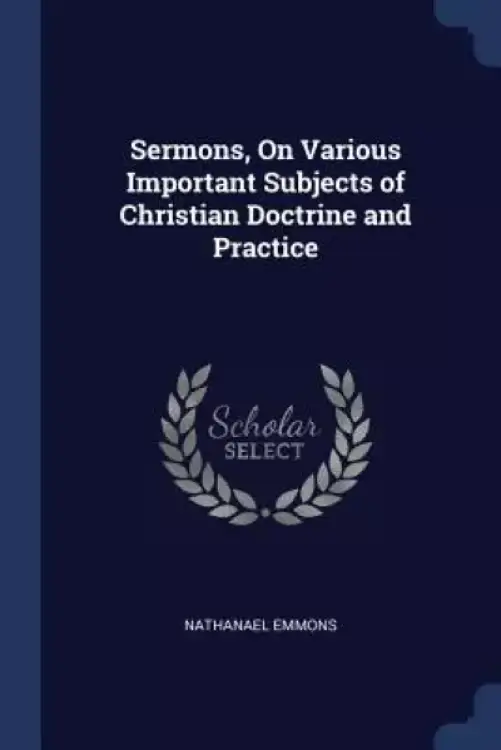 Sermons, on Various Important Subjects of Christian Doctrine and Practice
