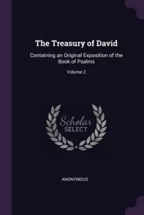 The Treasury of David: Containing an Original Exposition of the Book of Psalms; Volume 2