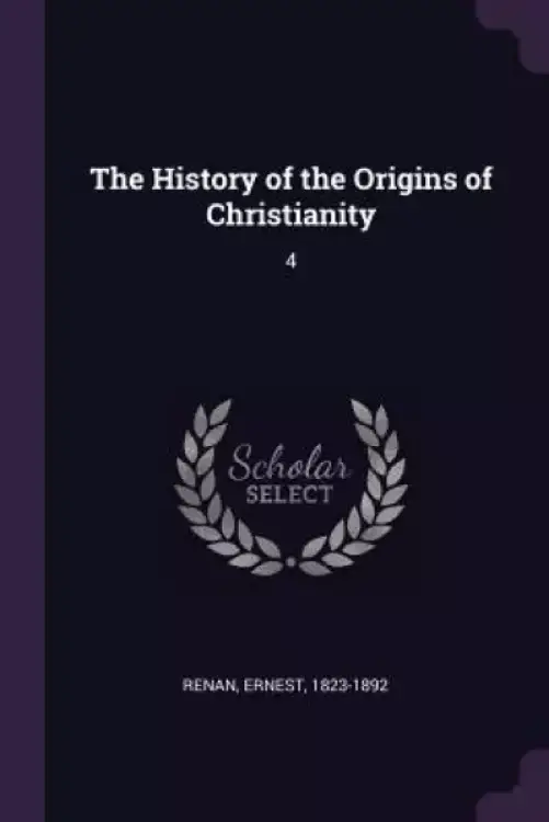 The History of the Origins of Christianity: 4