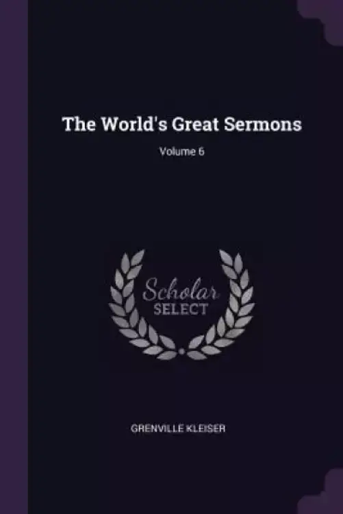 The World's Great Sermons; Volume 6