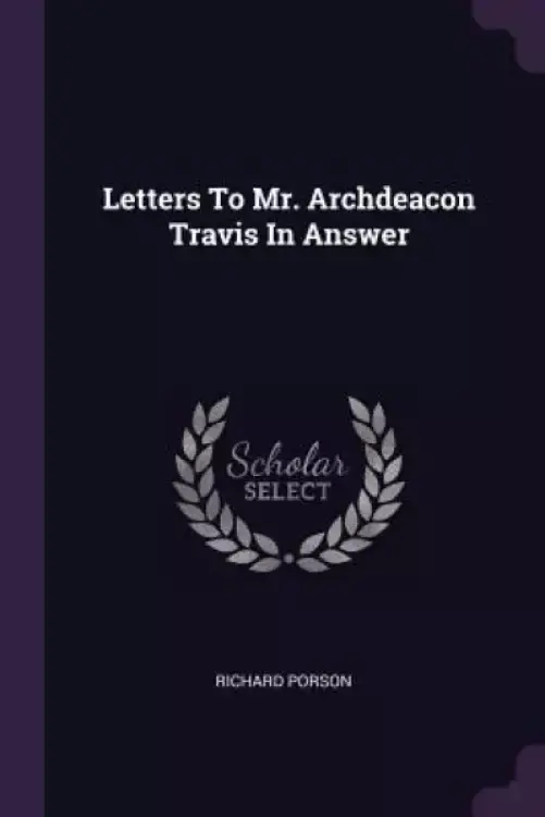 Letters To Mr. Archdeacon Travis In Answer