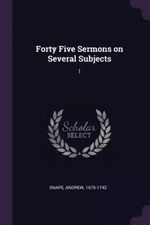 Forty Five Sermons on Several Subjects: 1