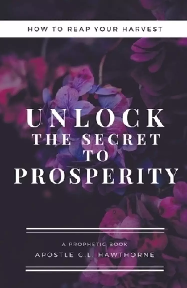 How to Reap Your Harvest: Unlock The Secret  To Prosperity
