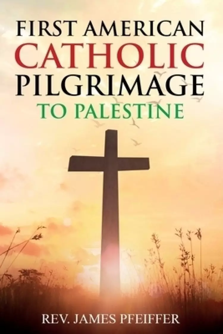 First American Catholic Pilgrimage to Palestine, 1889