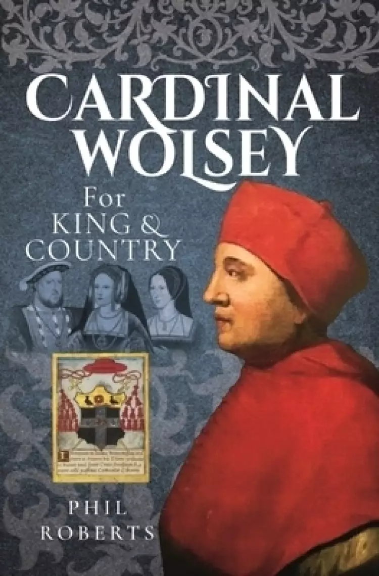 Cardinal Wolsey: For King and Country