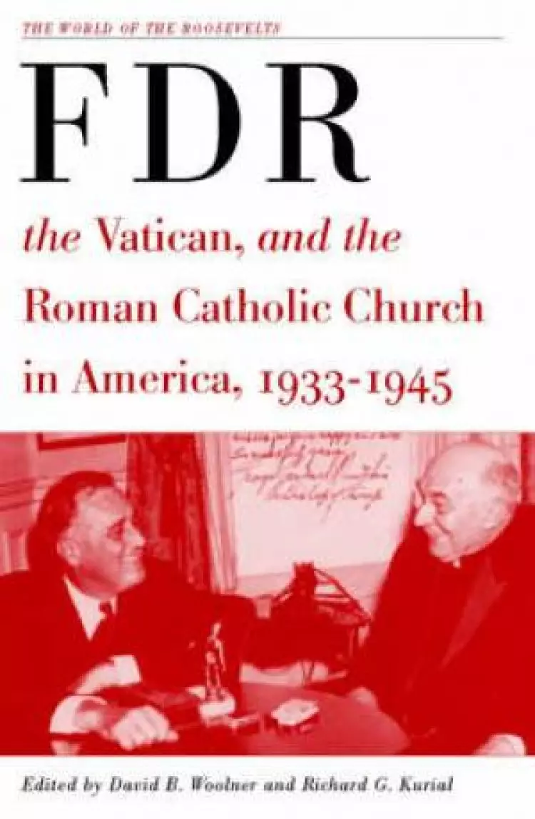 Franklin D.Roosevelt, the Vatican, and the Roman Catholic Church in America, 1933-1945