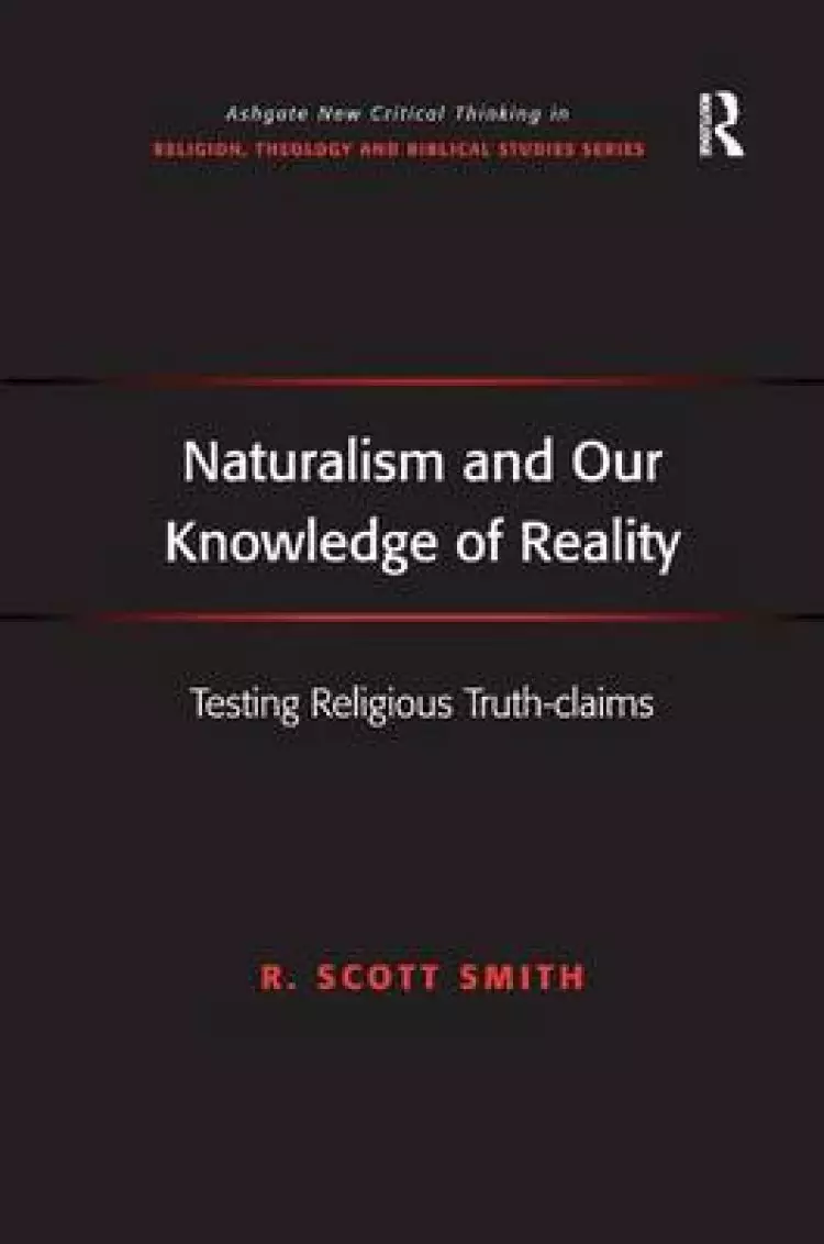 Naturalism and Our Knowledge of Reality : Testing Religious Truth-claims