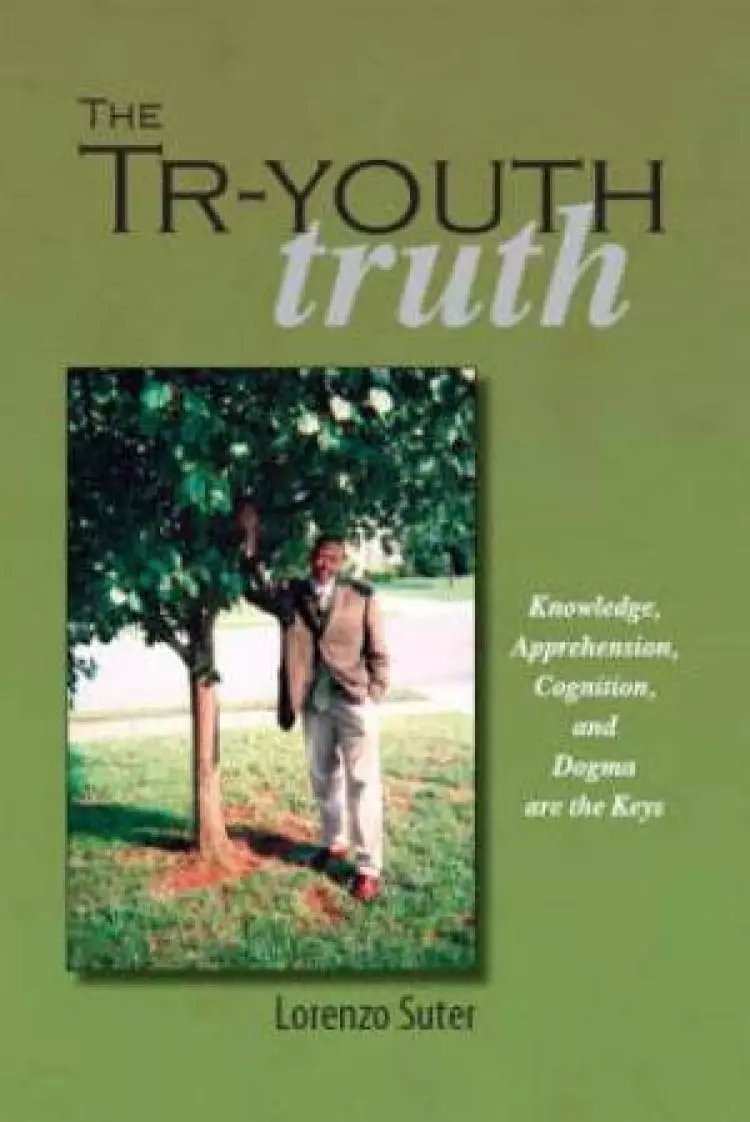 The Tr-Youth Truth: Knowledge, Apprehension, Cognition, and Dogma Are the Keys