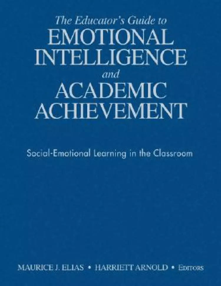 The Educator's Guide to Emotional Intelligence and Academic Achievement: Social-Emotional Learning in the Classroom