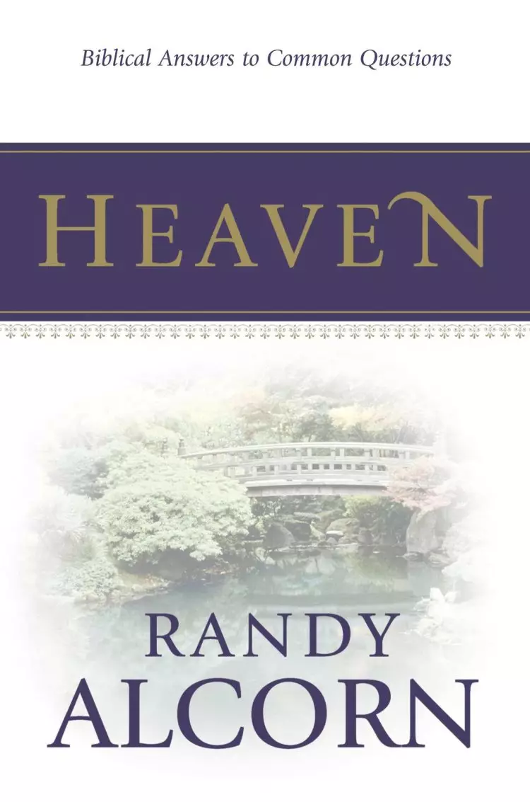 Heaven : Biblical Answers To Common Questions