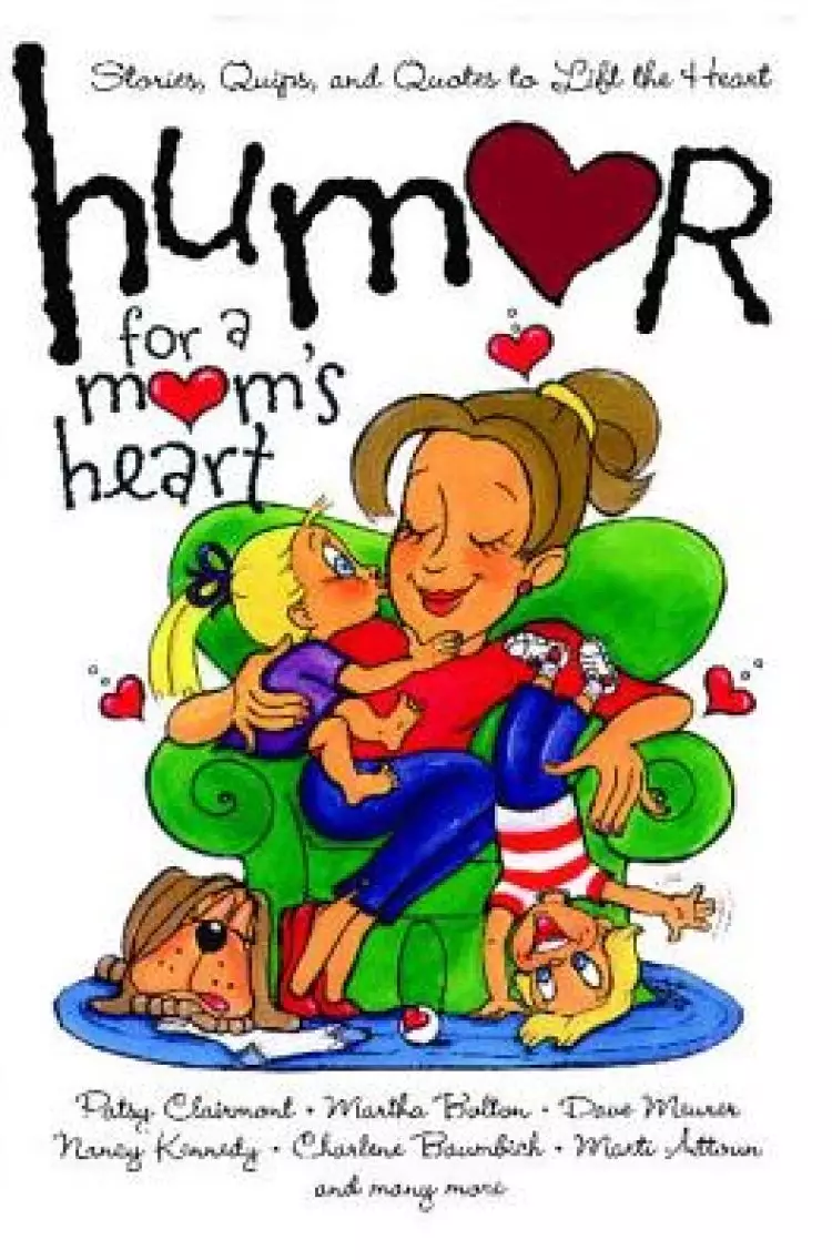Humor for a Mom's Heart: Stories, Quips, and Quotes to Lift the Heart
