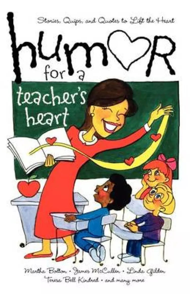 Humor for a Teacher's Heart: Stories, Quips, and Quotes to Lift the Heart
