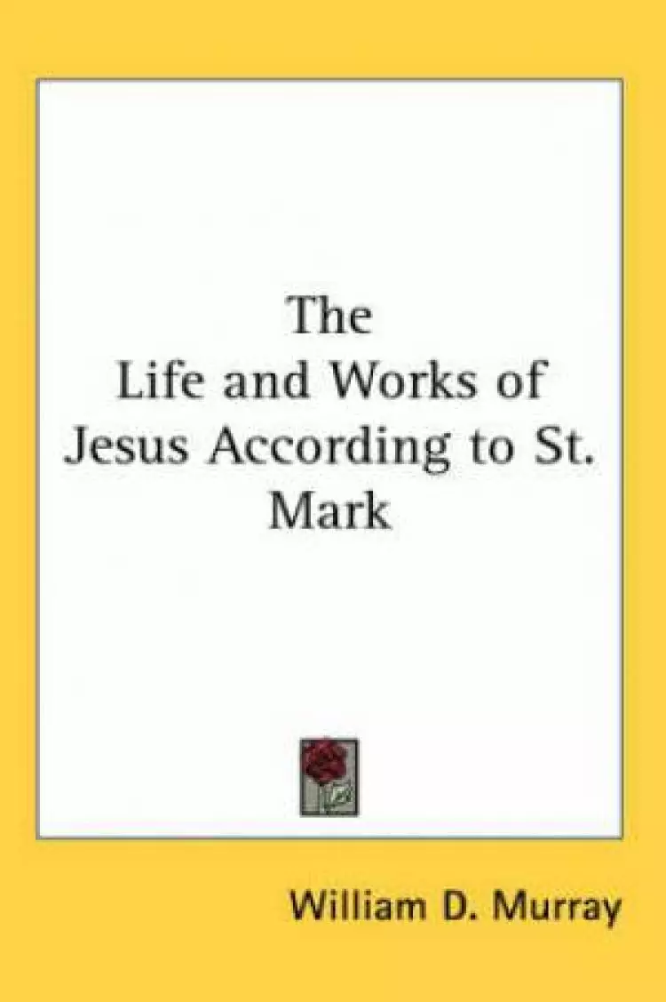 Life And Works Of Jesus According To St. Mark
