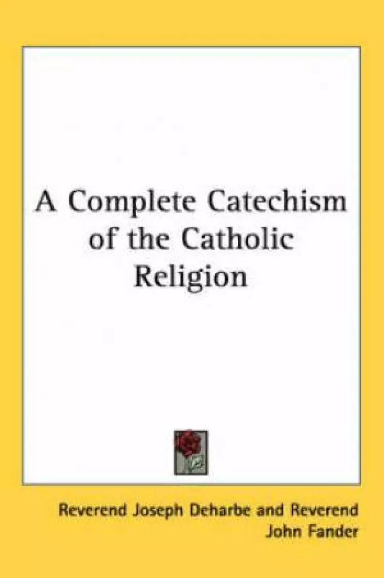 Complete Catechism Of The Catholic Religion
