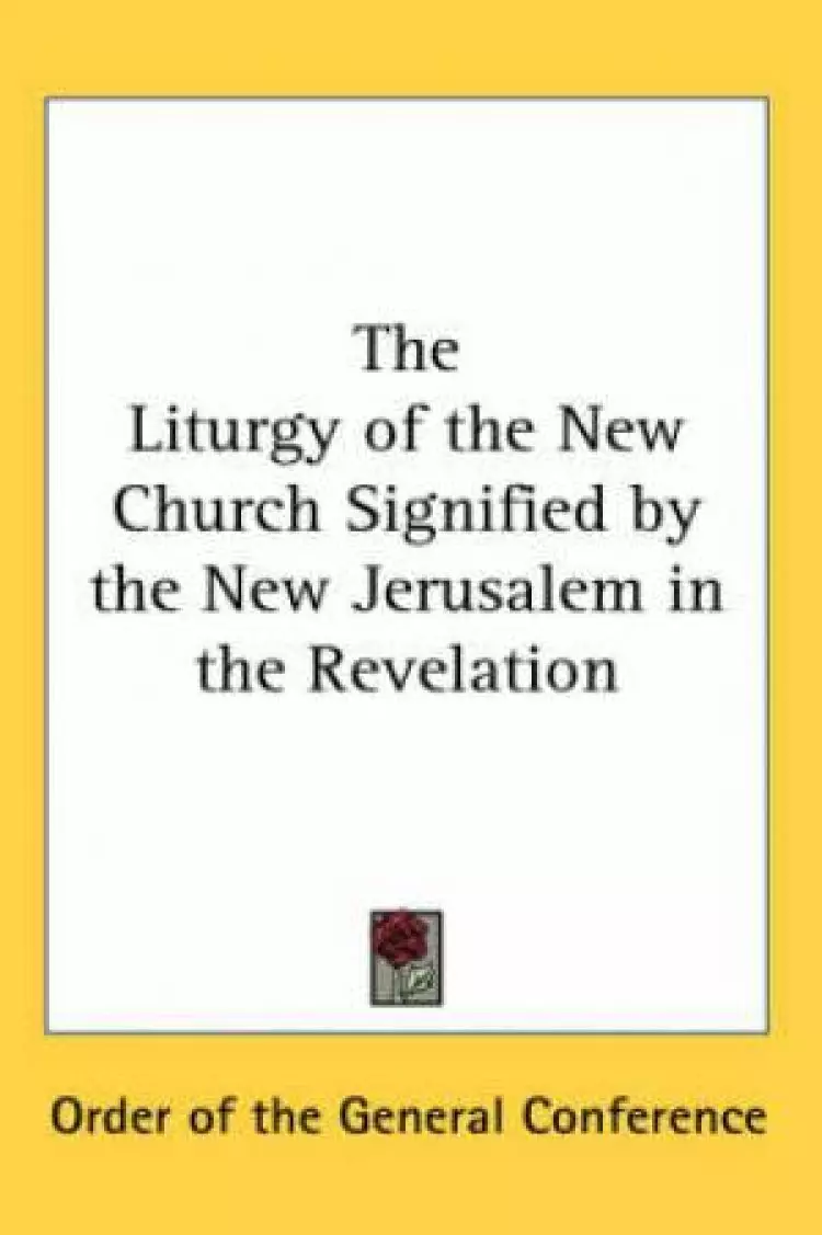 Liturgy Of The New Church Signified By The New Jerusalem In The Revelation